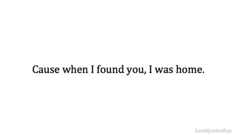 Home is wherever I'm with you. Home Is You Quotes, Im Still In Love With You, Be With You, Can't You Hear Me I'm Not Coming Home, With You I Am Home Quote, Home Is Wherever I'm With You, You Can Always Come Home Quotes, Home Is Wherever Im With You, Found Family Quotes