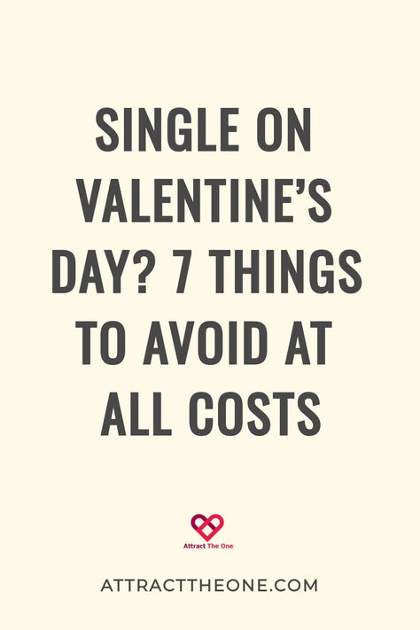 Single on Valentine's Day? 7 things to avoid at all costs. AttractTheOne.com Single At 40, Dating After 40, Meeting Someone New, Dating Advice Quotes, Online Dating Advice, Being Single, Dating World, Perfect Love, First Dates