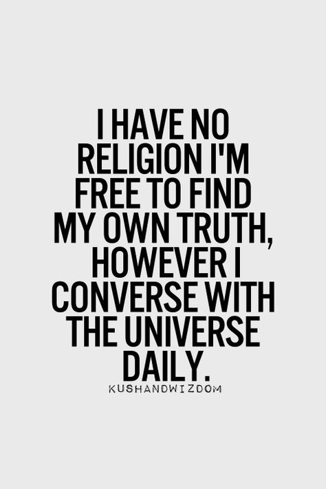 I can't agree with this enough. In a world dictated by religions that I find ridiculously restricting, I find comfort in knowing that I can find what speaks to me and live my life of my own vision. Another person's story is not my life or my world. Secular Spirituality, True Spirituality, Hello Universe, No Religion, Indigo Children, Crowd Control, Kool Aid, Spiritual Journey, Spiritual Awakening