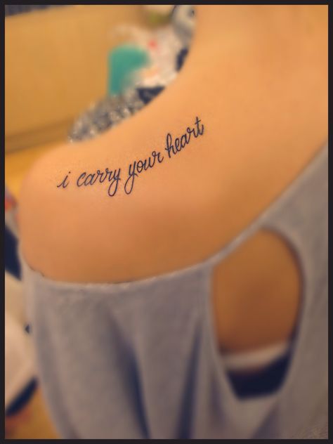 Carry Your Heart In My Heart Tattoo, I Still Carry You Tattoo, I Will Carry You With Me Tattoo, I Carry Your Heart Tattoo, Emma Tattoo, Mine Tattoo, Poem Tattoo, Nana Tattoo, E E Cummings