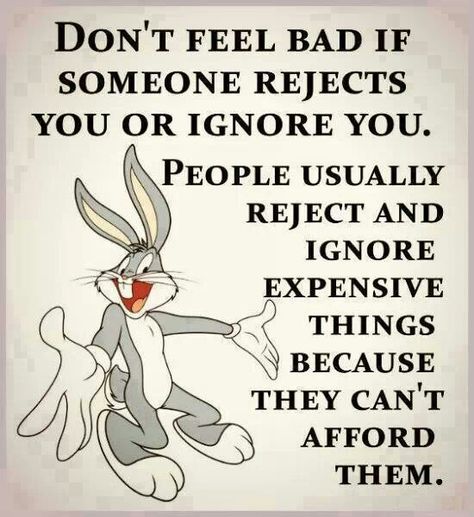 People reject things they can't afford.  Yes im expensive to especially to cheap people! Ignorant People Quotes, Letting Go Of Love Quotes, Being Ignored Quotes, Feeling Ignored, Unique Quotes, Funny Cartoon Quotes, Cartoon Quotes, Real Life Quotes, People Quotes