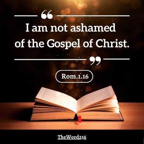 Rom.1.16 For I am not ashamed of the gospel of Christ, for it is the power of God to salvation for everyone who believes, for the Jew first and also for the Greek. (NKJV) I Am Not Ashamed Of The Gospel, Evangelism Quotes, Not Ashamed Of The Gospel, Verse Memorization, Today's Verse, Christian Background Images, I Am Not Ashamed, Fierce Quotes, Bible Verse Memorization