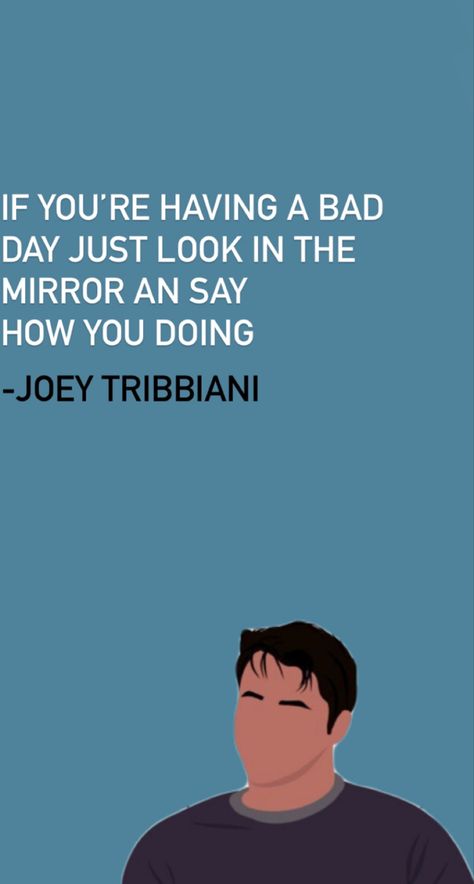 Joey Quotes Friends, Joey Friends Quotes, Joey Tribbiani Quotes, Joey Quotes, Friends Best Moments, Quotes Friends, Joey Tribbiani, Having A Bad Day, Best Series