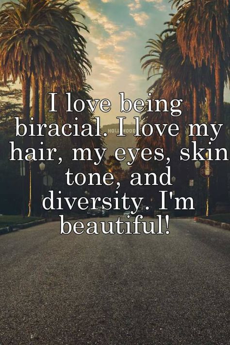 "I love being biracial. I love my hair, my eyes, skin tone, and diversity. I'm beautiful! " Biracial Art Mixed Race, Being Mixed Race Quotes, Biracial Quotes Mixed Race, Mixed Race Quotes, Biracial Quotes, Being Biracial, Mixed Girl Problems, Mexican Funny Memes, Race Quotes