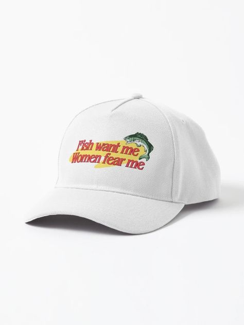 "Fish Want Me Women Fear Me" Cap for Sale by snazzyseagull | Redbubble Fish Fear Me Women Want Me, Women Want Me Fish Fear Me Hat, Fish Fear Me Hat, Funny Baseball Caps, Fish Fear Me, Goofy Goober, Fire Clothes, Funny Clothes, Baseball Humor