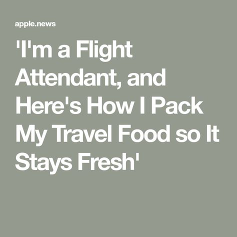 'I'm a Flight Attendant, and Here's How I Pack My Travel Food so It Stays Fresh' Meal Prep For Flight Attendants, Meal Prep Flight Attendant, Flight Attendant Food Prep, Flight Attendant Meal Prep Ideas, Flight Attendant Meal Prep, Flight Attendant Packing, Flight Food, Non Perishable Foods, Plane Food