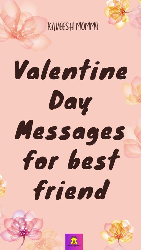 Here you will read:

Valentine Day Messages for best friend
Valentine�’s Day wishes for Friend
Funny Valentine Day Messages for friend
Valentine’s Day messages for Single Friend
Valentine Day Messages for Female Friend
Valentine Day Quotes for friend
Valentine Day Messages for Group of Friends Valentines Letter To Friend, Valentines Message For Best Friend, Valentine Friend Quotes, Valentines Letter To Best Friend, Valentine Card Sayings For Friends, Valentines Message For Friends, Valentine Poems For Friends, What To Write In A Valentines Day Card, Happy Valentine’s Day Quotes