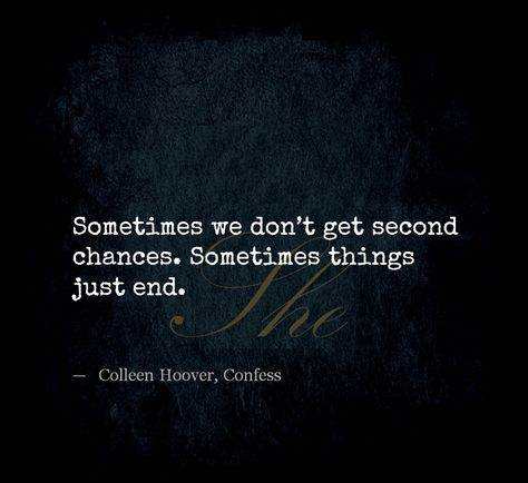 Sometimes we don't get second chances. Sometimes things just end. Second Chance Quotes, He Broke My Heart, Chance Quotes, Miss My Mom, The Ugly Truth, Second Chances, Colleen Hoover, Lesson Quotes, Life Lesson Quotes