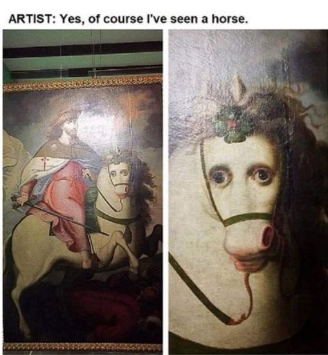 Artist: Yes, of course I’ve seen a horse. Medieval Memes, Historical Humor, Funny Art History, Laughing Funny, Classical Art Memes, Prințese Disney, Got Memes, Chandler Bing, School Memes