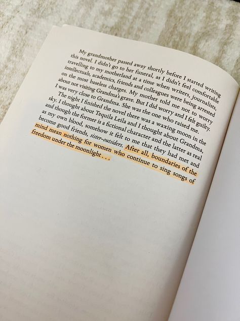 Last line from a book called 10 minutes and 38 seconds in this strange world by Elif Shafak 
“After all, boundaries of the mind mean nothing for women who continue to sing songs of freedom under the moonlight. . . “ 10 Minutes 38 Seconds In This Strange World, Elif Shafak Quotes, Outfit Ideas Home, Elif Shafak, Quotes Food, Modest Gym, Romcom Books, Wedding Content, Strange World