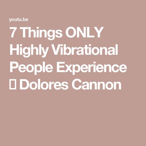 7 Things ONLY Highly Vibrational People Experience ✨ Dolores Cannon High Vibration People, Dolores Cannon, A World, Join Us, The Creator