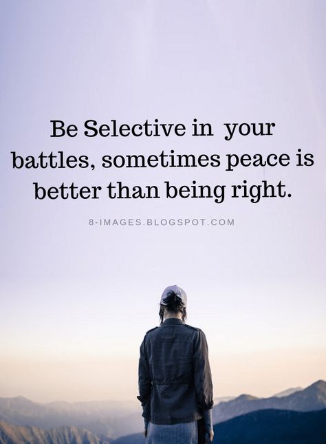 Quotes Be Selective in your battles, sometimes peace is better than being right. Peace And Happy Quotes, Delusional Quotes, Be Selective, Be At Peace, Building Strength, Thinking Quotes, Inspirational Quotes For Women, Peace Quotes, At Peace