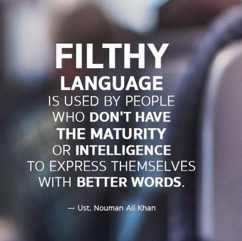 Filthy language is used by people who do not have the maturity or intelligence to express themselves with better words... ♥ Veteran Quotes, Foul Language, Nouman Ali Khan, Language Quotes, Ancient Wisdom, People Quotes, Bible Inspiration, Attitude Quotes, Islamic Quotes