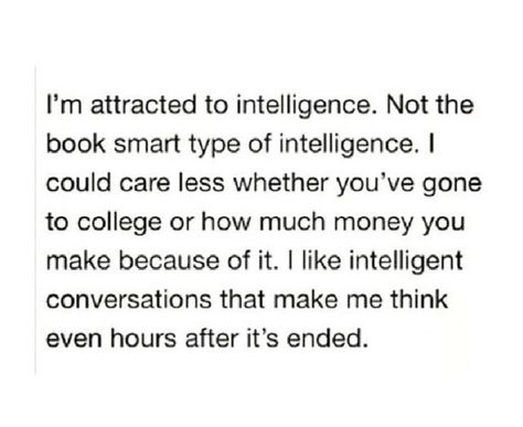 I love intelligent conversations that make me think about ideas or think differently about ideas... It's one of my favorite pastimes... Attracted To Intelligence, Intp, Intj, Infj, Pretty Words, Woman Quotes, Picture Quotes, Mbti, Beautiful Words