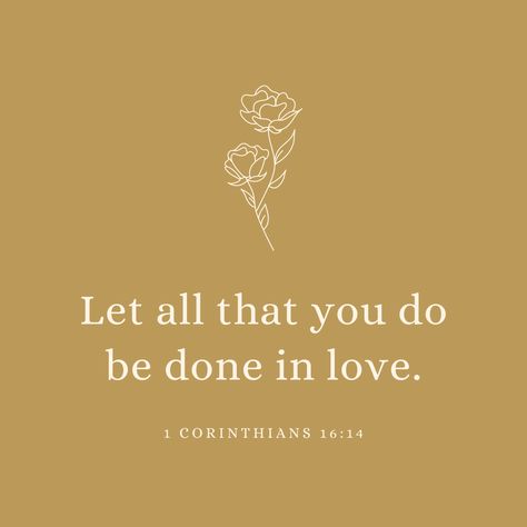 Pour Love Into Everything You Do, Let Everything You Do Be Done In Love, Love Is The Answer Quotes, Let All That You Do Be Done In Love, Hymn Tattoo, Do Everything In Love Tattoo, Do All Things In Love, Love Is Always The Answer, Do Everything With Love