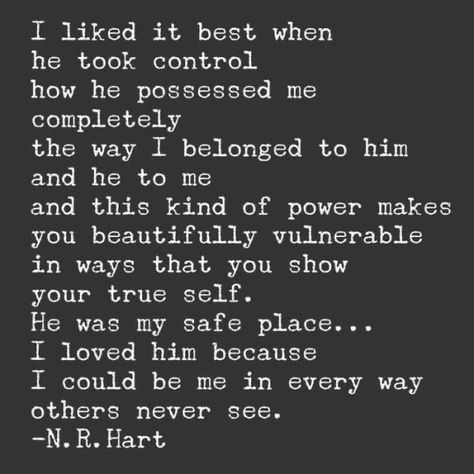 I never understood why anyone made themself so vulnerable, especially women who just put themselves out there...why would someone give another power over their own private thoughts...but then I found it, the one who without saying a word showed me exactly why. Because when you have real love for someone there’s no way not to be completely vulnerable, you have to give your all to receive someone else’s. I love ❤️ all of him ♥️♥️♥️ Amazing Love Quotes, N R Hart, Soulmate Quotes, Safe Place, Romantic Quotes, Quotes For Him, True Quotes, Beautiful Words, Relationship Quotes