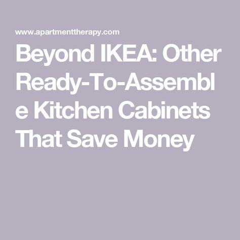 Beyond IKEA: Other Ready-To-Assemble Kitchen Cabinets That Save Money Ready To Assemble Kitchen Cabinets, Rta Cabinets, Save Money, Saving Money, Kitchen Cabinets, Money