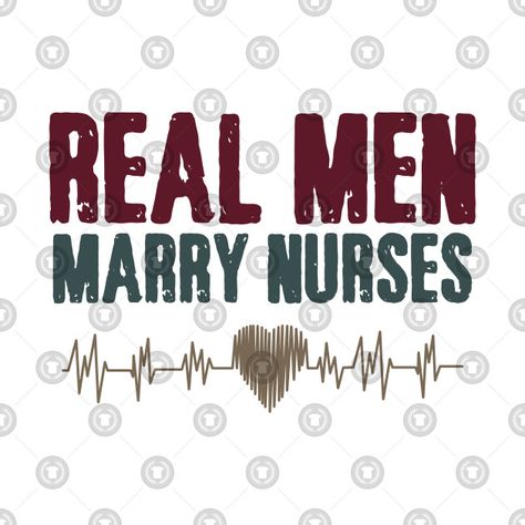 Real Men Marry Nurses - Real Men Marry Nurses - T-Shirt | TeePublic Nurses Quotes, Real Men Marry Nurses, Nurse Stuff, Mother Shirts, Parents Day, Personalized Mother's Day Gifts, Nurse Quotes, Nursing Mom, Real Men