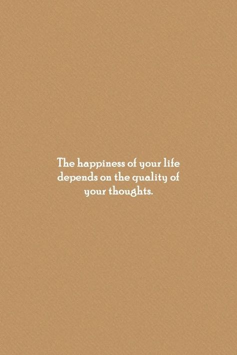 The happiness of your life depends on the quality of your thoughts. The Happiness Of Your Life Depends On, 2024 Vision Board, 2024 Vision, You Happy, Are You Happy, The Things, Things That, Vision Board, Cards Against Humanity