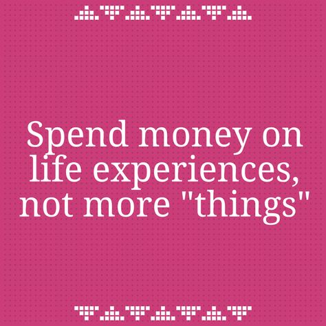 Spend money on life experiences, not things Experiences Quotes, Spend Money Wisely, Experiences Not Things, Experience Quotes, Hairstylist Quotes, Vision Board Images, Spend Money, Money Talks, Typography Quotes