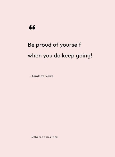 #proudOfYouQuotes Proud Of You Quotes, Lindsey Vonn, You Quotes, Got Your Back, Proud Of You, Keep Going, Your Back, Be Yourself Quotes, To Tell