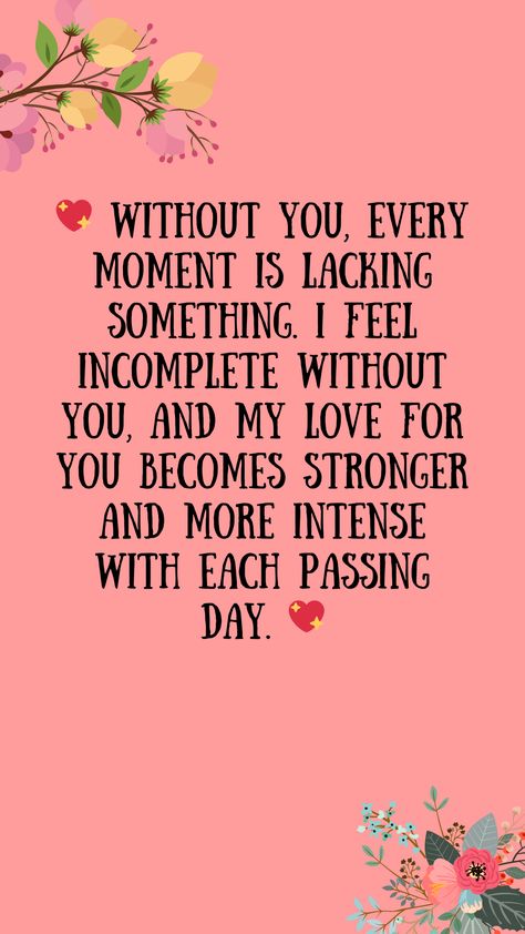 💖 Without you, every moment is lacking something. I feel incomplete without you, and my love for you becomes stronger and more intense with each passing day. 💖quotes, quotes love, quotes life, quotes inspiration, quotes inspirational, quotes about love, love message for him, love messages for her, love messages for him romantic, cute love messages, good morning love messages, chat love message, love message for him long distance, good night love messages, text love messages, love messages for her texts, secret love messages, love messages for her romantic, love messages for husband, notes love messages, love message for boyfriend, love message for boyfriend texts long distance, happy 3rd anniversary my love message, love message to my boyfriend #lovemessageforhim #lovemessagesforher #lov Something For My Boyfriend, Love Messages For Boyfriend Texts, Text Love Messages, Cute Love Messages, Secret Love Messages, Pen Lettering, Love Messages For Husband, Love Poem For Her, Love Message For Boyfriend