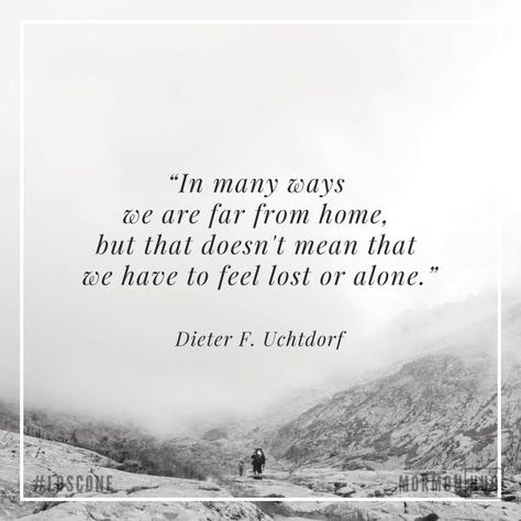 “We are 'strangers and pilgrims' in this world. In many ways, we are far from home. But that doesn’t mean we need to feel lost or alone.” From #PresUchtdorf’s http://pinterest.com/pin/24066179228856353 inspiring Oct. 2017 #LDSconf http://facebook.com/223271487682878 message http://lds.org/general-conference/2017/10/a-yearning-for-home #ShareGoodness Far From Home Quotes, Lds Conference, Home Quotes, Lds Scriptures, Home Quote, General Conference Quotes, Conference Quotes, Plan Of Salvation, Feel Lost