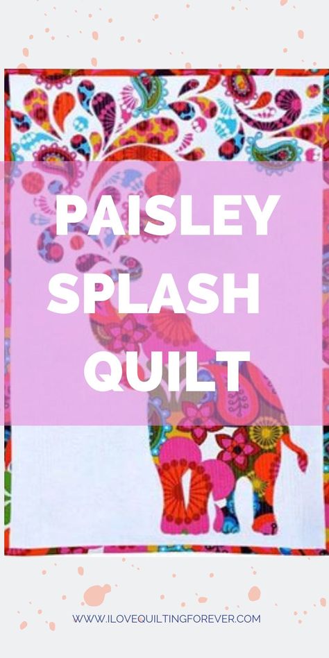 Free Quilt Pattern: Paisley Splash Elephant Quilts Pattern, Baby Quilt Patterns Easy, Paisley Elephant, How To Quilt, Elephant Quilt, Baby Quilt Patterns, Paisley Art, Beginner Quilt Patterns, Free Quilt Patterns