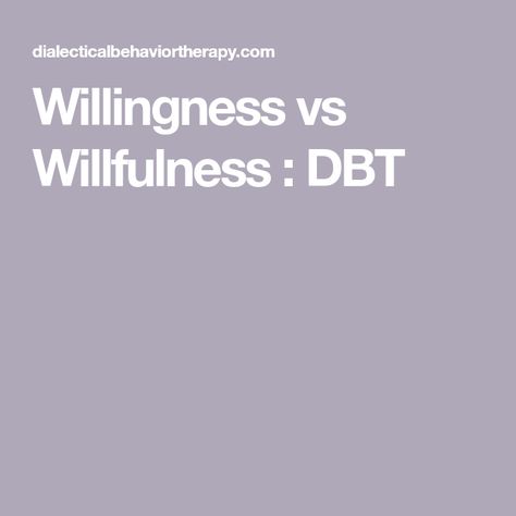 Willingness Vs Willfulness Dbt, Distress Tolerance Skills, Wise Mind, Distress Tolerance, Dbt Skills, Radical Acceptance, Try To Remember, Behavioral Therapy, Try Harder