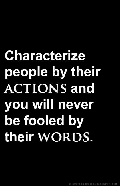 Heartfelt Quotes: Characterize people by their actions and you will never be fooled by their words. Fool Quotes, Action Quotes, Action Words, Words Matter, People Quotes, Family Quotes, Heartfelt Quotes, Be Yourself Quotes, The Words