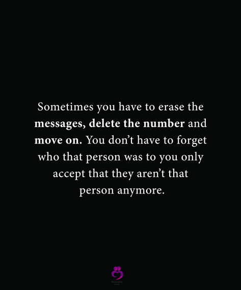 Sometimes you have to erase the messages, delete the number and move on. You don’t have to forget
who that person was to you only accept that they aren’t that person anymore.
#relationshipquotes #womenquotes Delete The Number Quotes, Delete The Messages And Move On, Right Person Wrong Time, Number Quotes, Wrong Time, Move On, Relationship Quotes, Writing, Tattoos