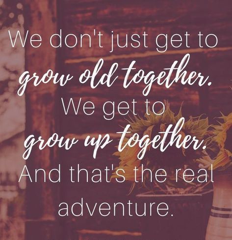 Quotes About Growing Together, Growing Together Quotes, Growing Old Together Quotes, Quotes About Growing, Together Love Quotes, Quotes For Married Couples, Old Love Quotes, Old Friend Quotes, Quotes For Couples