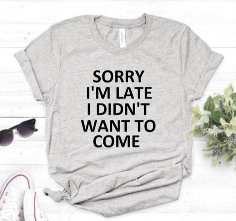 Sorry I'm Late I Didn't Want To Come – Millennial Threads Losing Mind, Hipster Tshirts, Mommy Shirts, Funny Tshirt Design, Hipster Shirts, Tshirt Ideas, Funny T, Mom Shirts, Types Of Shirts