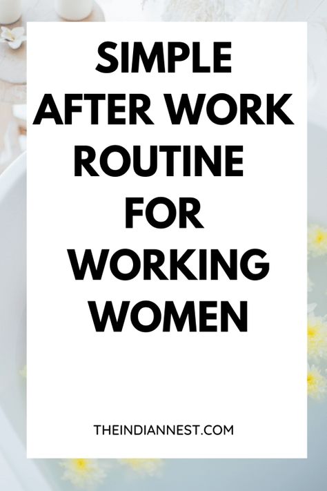 After Work Evening Routine For Working Women Daily Schedule Working Woman, Routine For Working Women, After Work Routine, Organisational Skills, Working Mom Routine, 35 Year Old Woman, Working Mom Schedule, Mom Routine, Mom Schedule