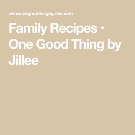 Family Recipes • One Good Thing by Jillee One Good Thing By Jillee Recipes, One Good Thing By Jillee, Family Recipes, Comfort Foods, Family Gathering, Dinner Table, Fun To Be One, Family Meals, Homemade Recipes