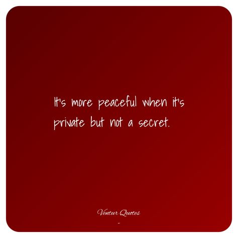 It’s more peaceful when it’s private but not a secret. I Like Private But Not A Secret, Private But Not A Secret Relationship Quotes, Private But Not A Secret Quotes, Private But Not A Secret Relationship, Private But Not A Secret, Secret Relationship Quotes, Keep Private, Stay Low Key, Vs Secret