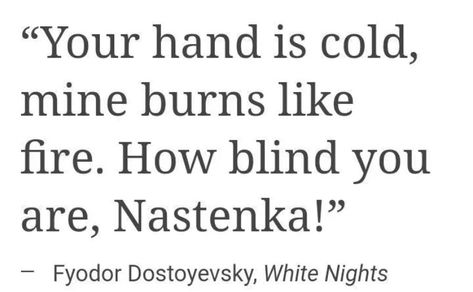 Dostoevsky Love Quotes, Burning Book Aesthetic, Russian Quotes Aesthetic, White Nights Dostoevsky, Fire Poetry, Dostoyevsky Books, Fyodor Dostoyevsky Quotes, Dostoevsky Quotes, White Nights