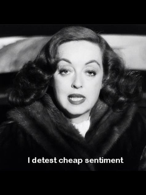 "I Detest Cheap Sentiment", Bette Davis as Margot Channing in, 'All About Eve', 1941. Classic Movie Quotes, Bette Davis Eyes, All About Eve, Bette Davis, Movie Lines, Actrices Hollywood, Joan Crawford, Film Quotes, Tv Quotes