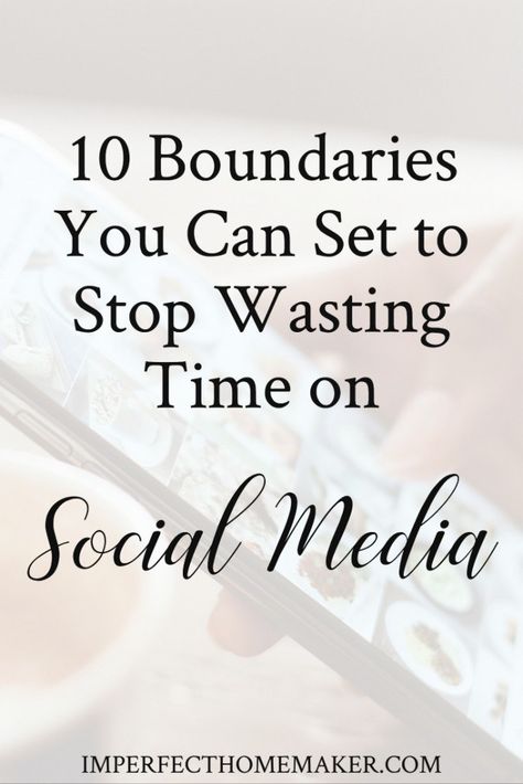 10 Boundaries You Can Set to Stop Wasting Time on Social Media | Imperfect Homemaker Wasting Time On Social Media Quotes, Social Media Boundaries, Wellness Quotes Mindfulness, Stop Social Media, Healthy Boundaries Relationships, Biblical Motherhood, Quitting Social Media, Boundaries Quotes, Christian Homemaking