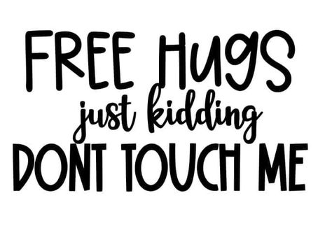 Free Hugs Just Kidding Dont Touch Me, Goofy Quotes, I Need A Hug, Dont Touch Me, Free Hugs, Need A Hug, Love Me Quotes, Dont Touch, A Hug