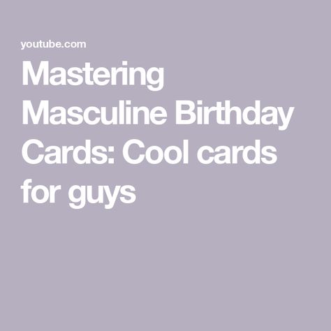 Mastering Masculine Birthday Cards: Cool cards for guys Male Birthday Cards To Make, Birthday Card For Guy Friend, Funny Masculine Birthday Cards, Birthday Card Sentiments For Men, Masculine 80th Birthday Cards, Masculine 30th Birthday Cards, Birthday Greetings For Men, Hand Made Masculine Birthday Cards, Guy Friends