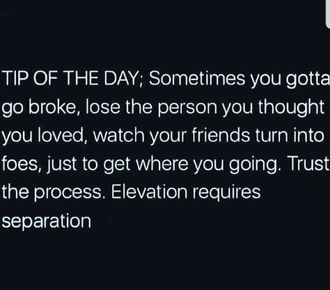 Quotes On Separation, Self Elevation Quotes, Elevation Quotes, Elevation Requires Separation Quotes, Post Separation, Separation Quotes, New York From Above, Trust The Process, Tip Of The Day