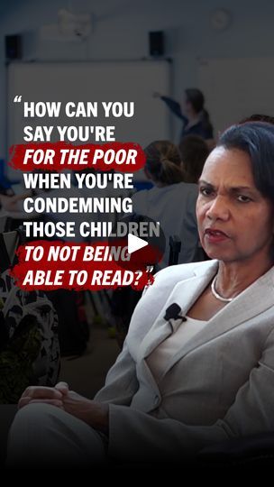 Condoleezza Rice nails the school choice argument in 60 seconds. | By Dan Crenshaw | Are you for school choice or
not? Uh we already have a choice system in education. If
you are of means, you will move to a district where the schools
are good and the houses are expensive like Palo Alto,
California. If you go across the street from Stanford, Palo
Alto High has a performance art center that looks like a
smaller version of Stanford's. If you're really wealthy, you
will send your kids to private schools. So, who's stuck in
failing neighborhood schools, poor kids? A lot of them might
kids. So how can you say you're for civil rights? How can you
say you're for the poor? When you're condemning those
children to not be able to read by the time they're in third
grade, they're never going to read. Condoleezza Rice, Private Schools, School Choice, Poor Children, Private School, 60 Seconds, Third Grade, Civil Rights, Art Center