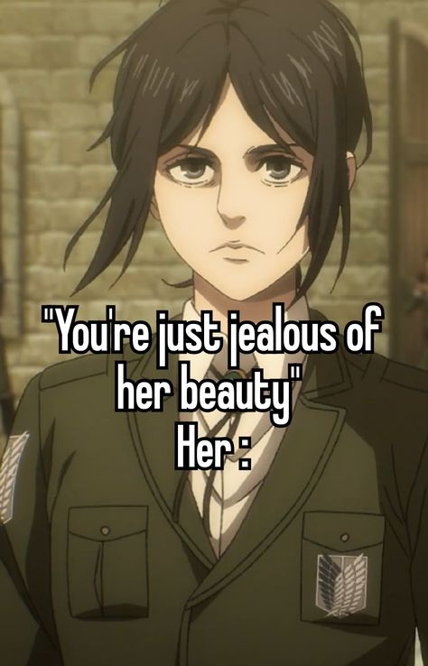 Also she's a bunch of pixels why would i be jealous of her💀 I Get Jealous, Attack On Titan Jean, I Am Jealous, Anime Websites, Aot Memes, Ur Mom, Dont Call Me, Small Things, Just Girly Things