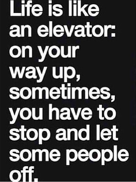 Life is like an elevator Quote Losing Friendship, 25th Quotes, Life Quotes Love, Best Friends Quotes, Life Lesson, Toxic People, Lesson Quotes, Life Lesson Quotes, Quotes Life