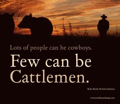 Actually lots of people can dress like cowboys, few can be cattlemen even far less can be great cow hands!!!! Livestock Quotes, Farmer Quotes, Cowboy Quotes, Ranch House Designs, Cowgirl Quotes, Show Cattle, Into The West, Showing Livestock, Cattle Ranching