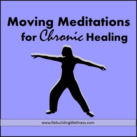 Moving Meditations for Chronic Healing Taking Advantage, Self Healing, Tai Chi, The Brain, Chronic Illness, Chronic Pain, Helping Others, Brain, Meditation