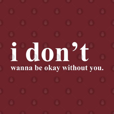 I Wanna Be Okay, Without You Quotes, Its Gonna Be Okay, Names Of Christ, Aesthetic T Shirts, Be Okay, Dont Love, Without You