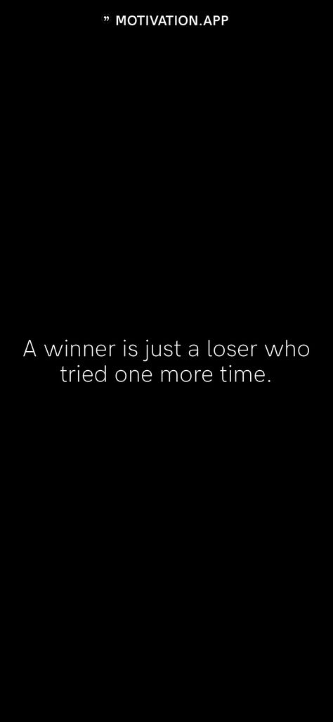 A winner is just a loser who tried one more time. From the Motivation app: https://motivation.app A Winner Is Just A Loser Who Tried, Loser Quotes, Self Motivation Quotes, Motivation App, Self Motivation, Never Give Up, Positive Energy, Best Quotes, Affirmations