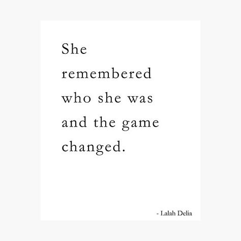 Lalah Delia, She Remembered Who She Was, Who Is She, Daily Quote, Poetic Justice, Game Change, Kindness Quotes, Love Quotes For Her, Inspirational Quote